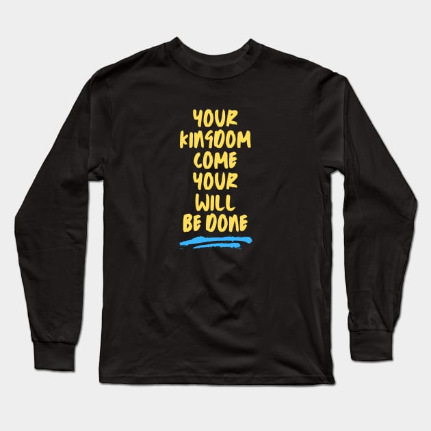 Your Kingdom Come Your Will Be Done | Matthew 6:10 Long Sleeve T-Shirt by All Things Gospel